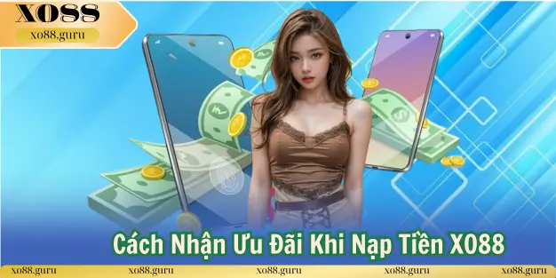 Cách Nhận Ưu Đãi Khi Nạp Tiền XO88