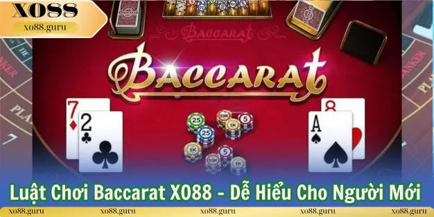 Luật Chơi Baccarat XO88 – Dễ Hiểu Cho Người Mới