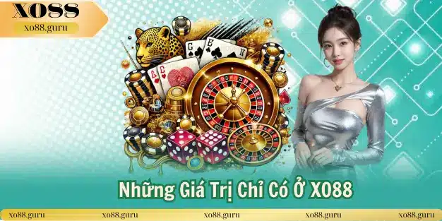 Những Giá Trị Chỉ Có ở Nhà Cái Xo88
