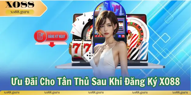 Ưu Đãi Cho Tân Thủ Sau Khi Đăng Ký XO88
